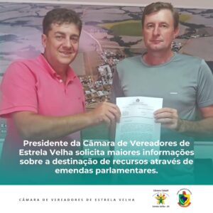 Presidente da Câmara de Vereadores de Estrela Velha solicita maiores informações sobre destinação de recursos através de emendas parlamentares.